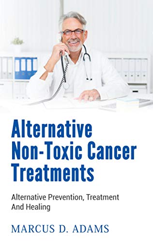Beispielbild fr Alternative Non-Toxic Cancer Treatments:Alternative Prevention, Treatment And Healing zum Verkauf von Blackwell's