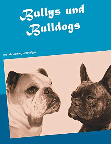 Beispielbild fr Bullys und Bulldogs Eine Liebeserklrung an starke Typen zum Verkauf von Buchpark