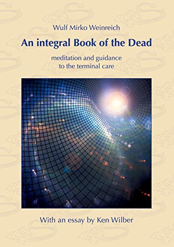 Stock image for An integral Book of the Dead: meditation and guidance to the terminal care. With an essay by Ken Wilber for sale by PlumCircle