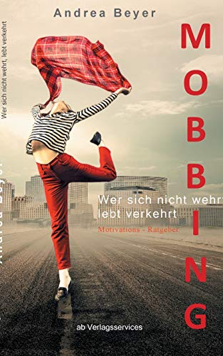 Stock image for Mobbing? Wer sich nicht wehrt, lebt verkehrt: Mobbing am Arbeitsplatz - Ein Motivations-Ratgeber (German Edition) for sale by Lucky's Textbooks