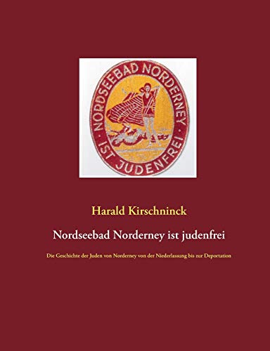 

Nordseebad Norderney ist judenfrei: Die Geschichte der Juden von Norderney von der Niederlassung bis zur Deportation (Paperback or Softback)