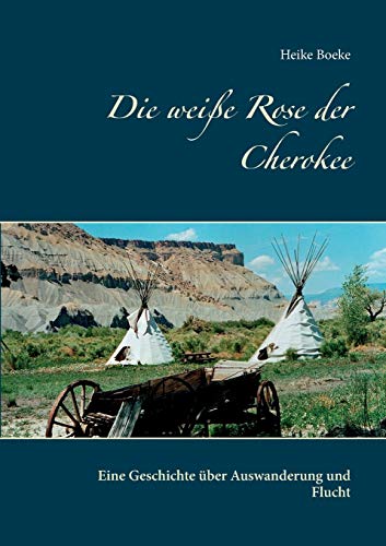 Stock image for Die weie Rose der Cherokee: Eine Geschichte ber Auswanderung und Flucht (German Edition) for sale by Lucky's Textbooks