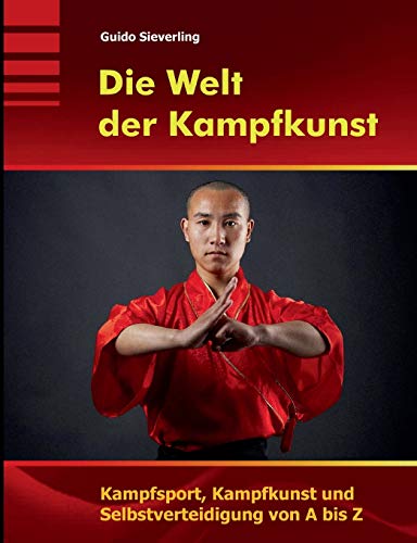 Stock image for Die Welt der Kampfkunst: Kampfsport, Kampfkunst und Selbstverteidigung von A bis Z (German Edition) for sale by Lucky's Textbooks