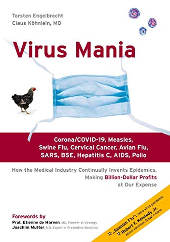 Stock image for Virus Mania: Corona/COVID-19, Measles, Swine Flu, Cervical Cancer, Avian Flu, SARS, BSE, Hepatitis C, AIDS, Polio. How the Medical Industry . Making Billion-Dollar Profits At Our Expense for sale by Wizard Books