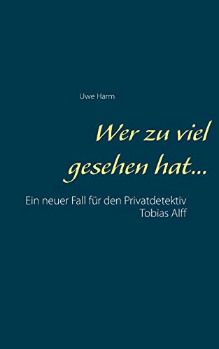 Stock image for Wer zu viel gesehen hat.: Ein neuer Fall fr den Privatdetektiv Tobias Alff (German Edition) for sale by Lucky's Textbooks