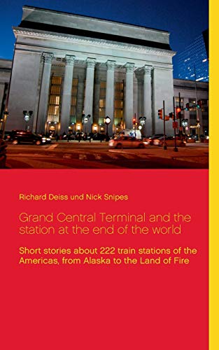 Stock image for Grand Central Terminal and the station at the end of the world: Short stories about 222 train stations of the Americas, from Alaska to the Land of Fire for sale by medimops