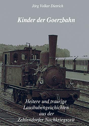 Stock image for Kinder der Goerzbahn: Heitere und traurige Lausbubengeschichten aus der Zehlendorfer Nachkriegszeit (German Edition) for sale by Lucky's Textbooks