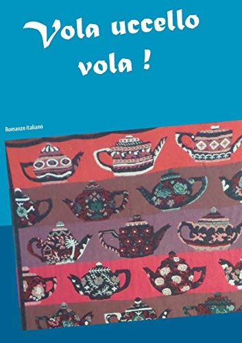 Imagen de archivo de Vola uccello vola !: Romanzo italiano a la venta por Revaluation Books