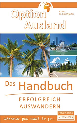 Imagen de archivo de Option Ausland - Erfolgreich Auswandern: Das Handbuch - wherever you want to go. (German Edition) a la venta por Lucky's Textbooks