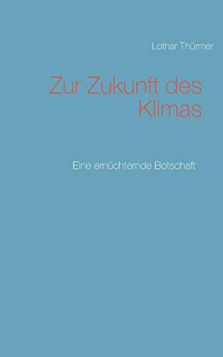 Stock image for Zur Zukunft des Klimas: Eine ernchternde Botschaft (German Edition) for sale by Lucky's Textbooks