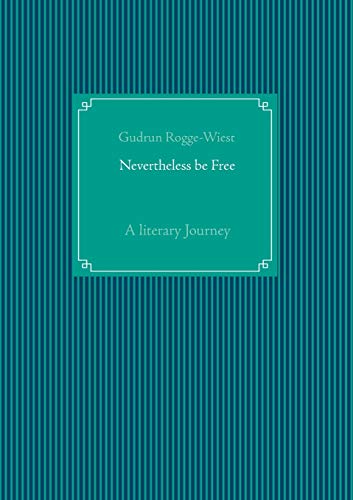 Stock image for Nevertheless be Free:A literary Journey for sale by Blackwell's