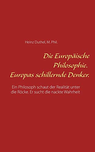 Stock image for Die Europische Philosophie Europas schillernde Denker Ein Philosoph schaut der Realitt unter die Rcke Er sucht die nackte Wahrheit for sale by PBShop.store US