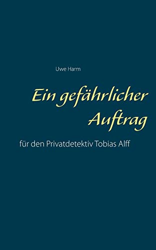 Stock image for Ein gefhrlicher Auftrag:fr den Privatdetektiv Tobias Alff for sale by Blackwell's