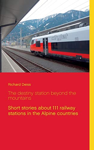 Stock image for The destiny station beyond the mountains: Short stories about 111 railway stations in the Alpine countries for sale by GF Books, Inc.