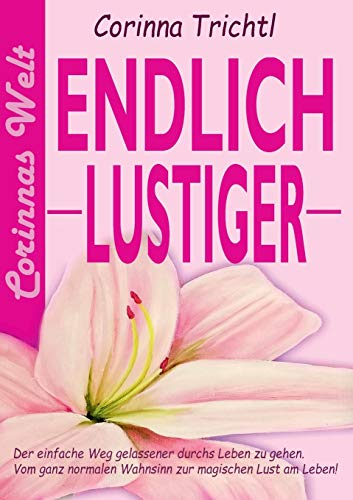 Beispielbild fr Endlich lustiger:Der einfache Weg gelassener durchs Leben zu gehen. Vom ganz normalen Wahnsinn zur magischen Lust am Leben zum Verkauf von Blackwell's