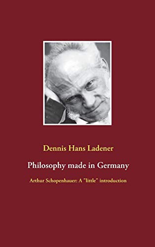 Stock image for Philosophy made in Germany:Arthur Schopenhauer: A "little" introduction for sale by Blackwell's