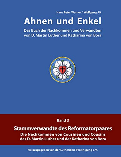 Ahnen und Enkel : Das Buch der Nachkommen und Verwandten von D.Martin Luther und Katharina von Bora (Band 3) - Hans Peter Werner