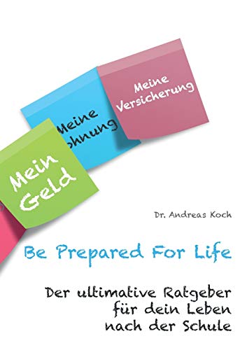 Stock image for Be Prepared For Life: Der ultimative Ratgeber für dein Leben nach der Schule for sale by ThriftBooks-Atlanta