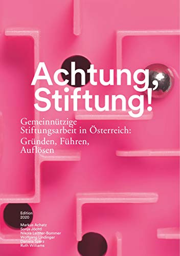 Stock image for Achtung, Stiftung!: Gemeinntzige Stiftungsarbeit in sterreich: Grnden, Fhren, Auflsen for sale by Jasmin Berger