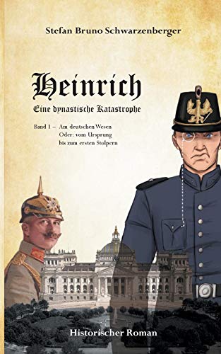 Stock image for Heinrich - Eine dynastische Katastrophe: Am Deutschen Wesen oder: vom Ursprung bis zum ersten Stolpern for sale by medimops