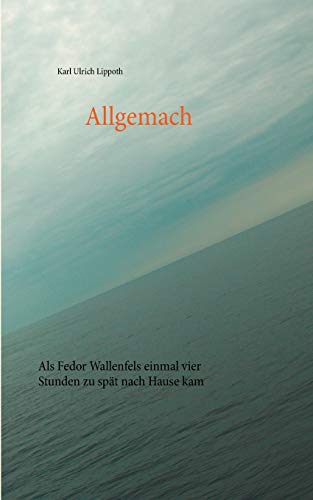 Stock image for Allgemach:Als Fedor Wallenfels einmal vier Stunden zu spt nach Hause kam for sale by Blackwell's