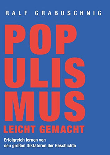 9783751970419: Populismus leicht gemacht: Erfolgreich lernen von den groen Diktatoren der Geschichte (German Edition)