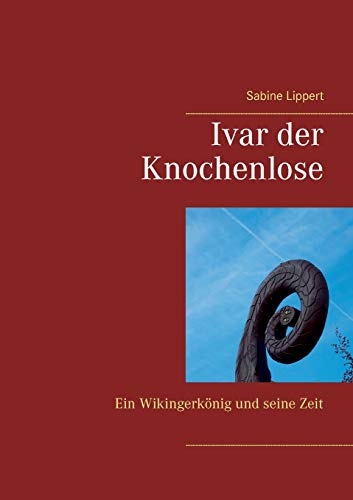 Stock image for Ivar der Knochenlose Ein Wikingerknig und seine Zeit for sale by PBShop.store US