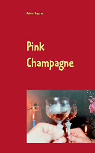 Stock image for Pink Champagne: Eine romanesk prickelnde kurze Geschichte, die das Leben schreibt und der das Leben siebzehn Folgen beschert for sale by medimops