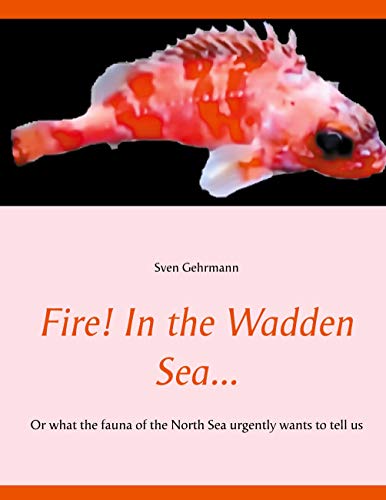 Beispielbild fr Fire! In the Wadden Sea.: Or what the fauna of the North Sea urgently wants to tell us zum Verkauf von WorldofBooks