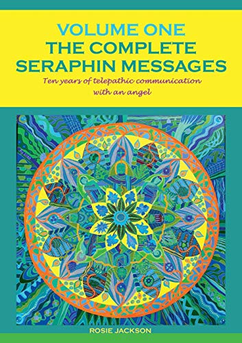 Stock image for The Complete Seraphin Messages, Volume I: Ten years of telepathic communication with an angel Jackson, Rosie for sale by Vintage Book Shoppe