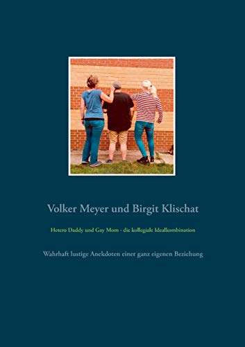 Stock image for Hetero Daddy und Gay Mom - die kollegiale Idealkombination: Wahrhaft lustige Anekdoten einer ganz eigenen Beziehung (German Edition) for sale by Lucky's Textbooks