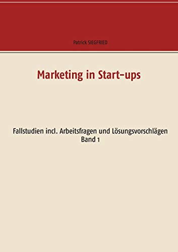 Stock image for Marketing in Start-ups: Fallstudien incl. Arbeitsfragen und Lsungsvorschlgen Band 1 (German Edition) for sale by Lucky's Textbooks