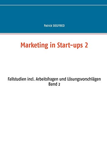 9783751979078: Marketing in Start-ups 2: Fallstudien incl. Arbeitsfragen und Lsungsvorschlgen Band 2: 5