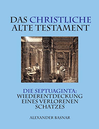 9783751981255: Das christliche Alte Testament: Die Septuaginta: Wiederentdeckung eines verlorenen Schatzes