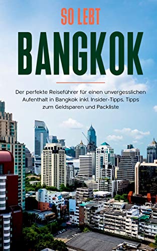 Beispielbild fr So lebt Bangkok: Der perfekte Reisefhrer fr einen unvergesslichen Aufenthalt in Bangkok inkl. Insider-Tipps, Tipps zum Geldsparen und Packliste zum Verkauf von Blackwell's