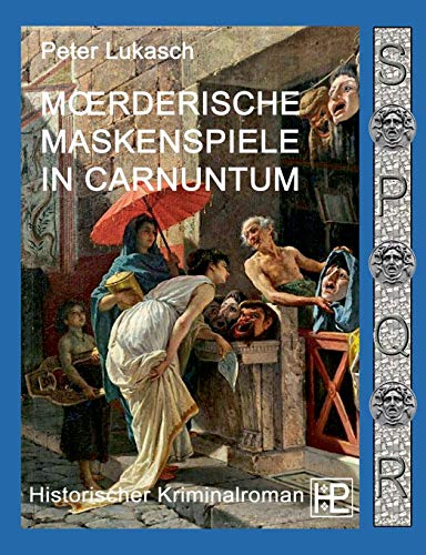 Stock image for Mrderische Maskenspiele in Carnuntum: Ein Fall fr Spurius Pomponius 4 (German Edition) for sale by GF Books, Inc.