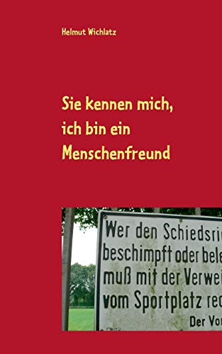 9783751983020: Sie kennen mich, ich bin ein Menschenfreund: Kolumnen aus den Jahren 2011 bis 2015