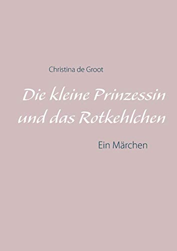 9783751983884: Die kleine Prinzessin und das Rotkehlchen: Ein Mrchen (German Edition)