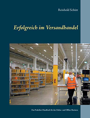 Stock image for Erfolgreich im Versandhandel: Das Praktiker-Handbuch fr das Online- und Offline-Business (German Edition) for sale by Lucky's Textbooks