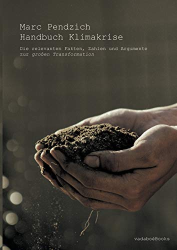 Stock image for Handbuch Klimakrise:Die relevanten Fakten; Zahlen und Argumente zur gro en Transformation for sale by Ria Christie Collections