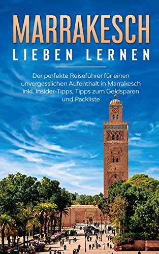 Imagen de archivo de Marrakesch lieben lernen: Der perfekte Reisefhrer fr einen unvergesslichen Aufenthalt in Marrakesch inkl. Insider-Tipps, Tipps zum Geldsparen und Packliste a la venta por medimops