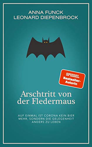 Imagen de archivo de Arschtritt von der Fledermaus: Auf einmal ist Corona kein Bier mehr, sondern die Gelegenheit anders zu leben a la venta por medimops