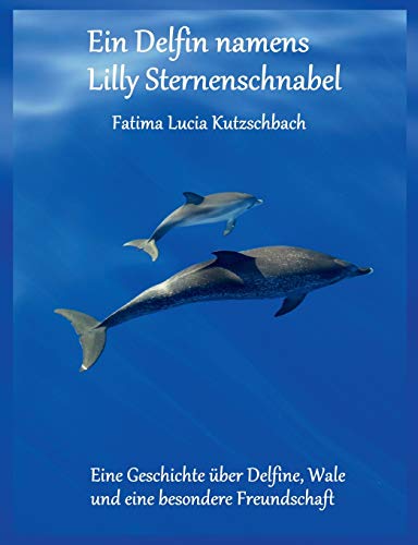 Ein Delfin namens Lilly Sternenschnabel - Fatima Kutzschbach