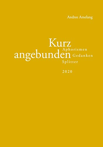 Stock image for Kurz angebunden:Aphorismen  Gedanken  Splitter (2020) for sale by Blackwell's