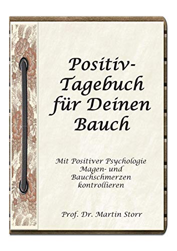 Stock image for Positiv-Tagebuch fr Deinen Bauch: - Mit Positiver Psychologie Magen- und Bauchschmerzen kontrollieren. (German Edition) for sale by Lucky's Textbooks