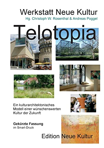 Beispielbild fr Telotopia : Ein kulturarchitektonisches Modell einer wnschenswerten Kultur der Zukunft (gekrzte Fassung Smart-Druck) zum Verkauf von Buchpark