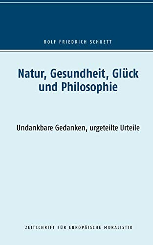 Stock image for Natur, Gesundheit, Glck und Philosophie:Undankbare Gedanken, urgeteilte Urteile for sale by Blackwell's