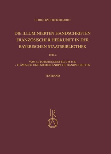 Imagen de archivo de Die Illuminierten Handschriften Franzosischer Herkunft in Der Bayerischen Staatsbibliothek: Vom 15. Jahrhundert Bis Um 1540 Plus Flamische Und Niederlandische Handschriften (German Edition) [Hardcover ] a la venta por booksXpress