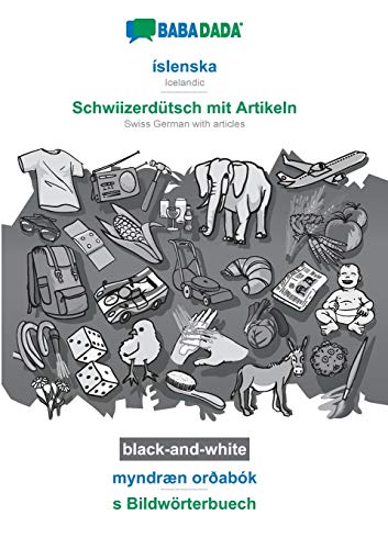Stock image for BABADADA black-and-white, slenska - Schwiizerdtsch mit Artikeln, myndrn orabk - s Bildwrterbuech: Icelandic - Swiss German with articles, visual dictionary (Icelandic Edition) for sale by Lucky's Textbooks