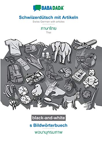 Stock image for BABADADA black-and-white, Schwiizerd ¼tsch mit Artikeln - Thai (in thai script), s Bildw ¶rterbuech - visual dictionary (in thai script): Swiss German . visual dictionary (Swiss German Edition) [Soft Cover ] for sale by booksXpress